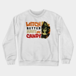 Witch Better Have My Candy Tee 2 Crewneck Sweatshirt